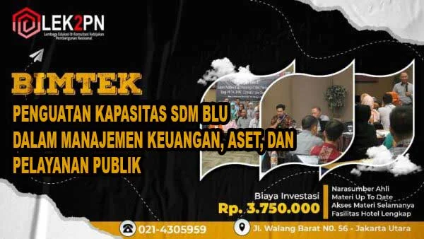 Bimtek Penguatan Kapasitas SDM Badan Layanan Umum (BLU) dalam Manajemen Keuangan, Aset, dan Pelayanan Publik Bimtek Penguatan Kapasitas SDM Badan Layanan Umum (BLU) dalam Manajemen Keuangan, Aset, dan Pelayanan Publik
